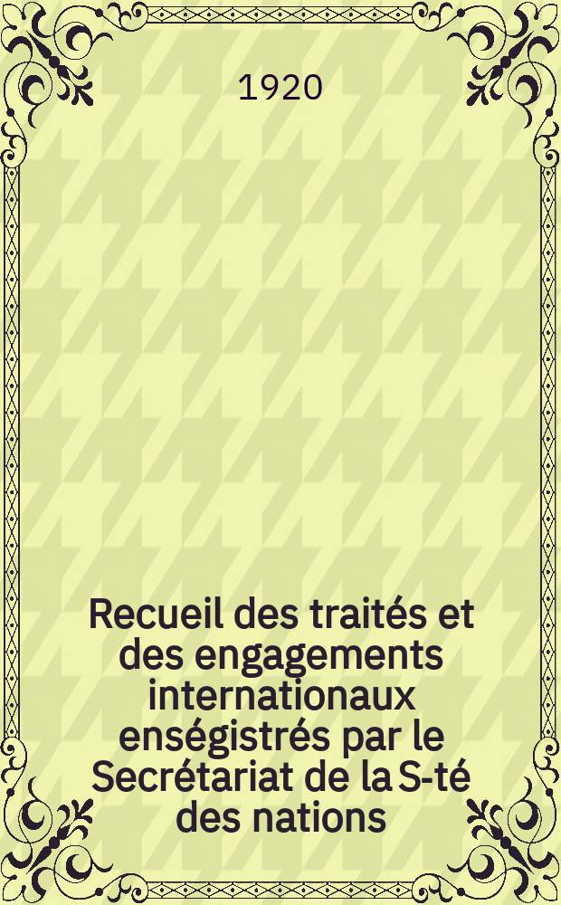 Recueil des traités et des engagements internationaux enségistrés par le Secrétariat de la S-té des nations : Treaty series. Vol.1/39 1920/1926, №1, Traités №721