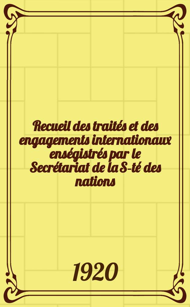 Recueil des traités et des engagements internationaux enségistrés par le Secrétariat de la S-té des nations : Treaty series. Vol.1/39 1920/1926, №1, Traités №723