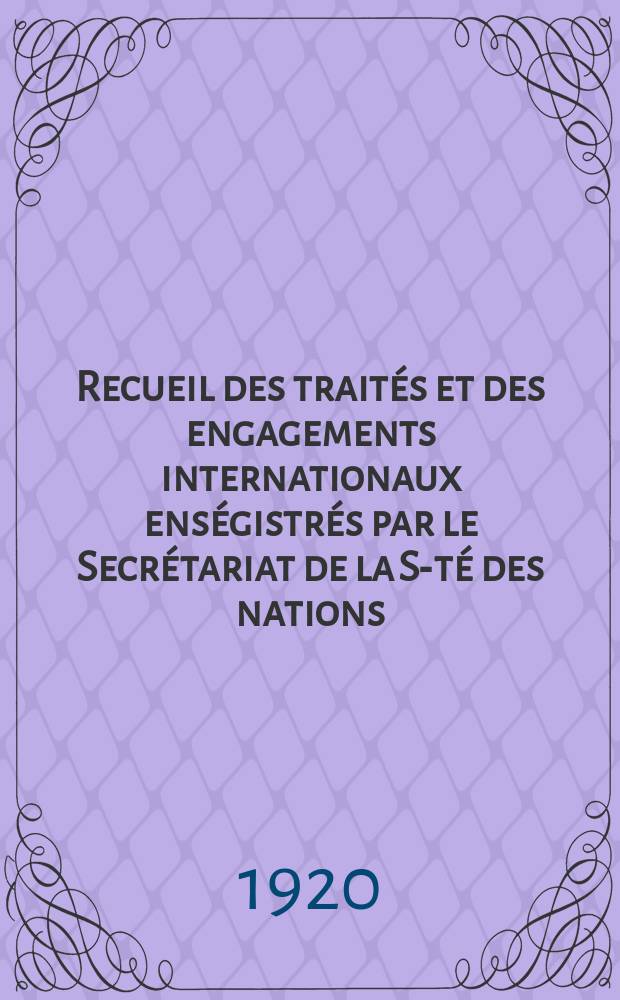 Recueil des traités et des engagements internationaux enségistrés par le Secrétariat de la S-té des nations : Treaty series. Vol.1/39 1920/1926, №1, Traités №724