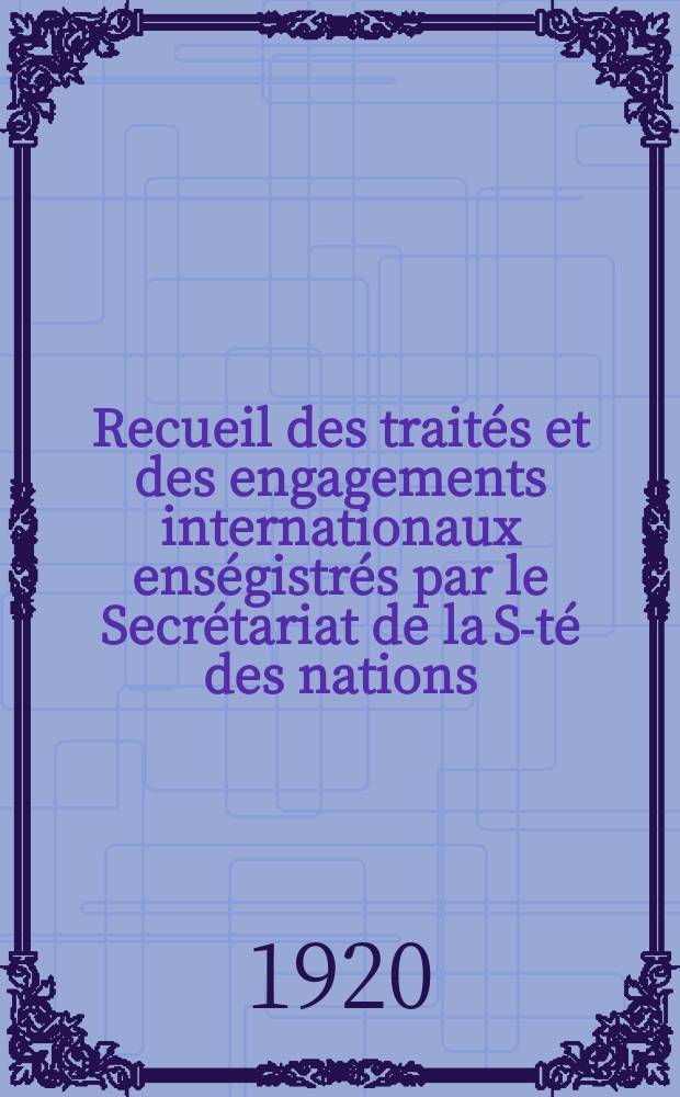 Recueil des traités et des engagements internationaux enségistrés par le Secrétariat de la S-té des nations : Treaty series. Vol.1/39 1920/1926, №1, Traités №732