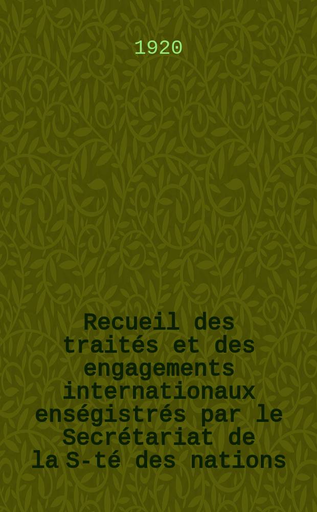 Recueil des traités et des engagements internationaux enségistrés par le Secrétariat de la S-té des nations : Treaty series. Vol.1/39 1920/1926, №1, Traités №734