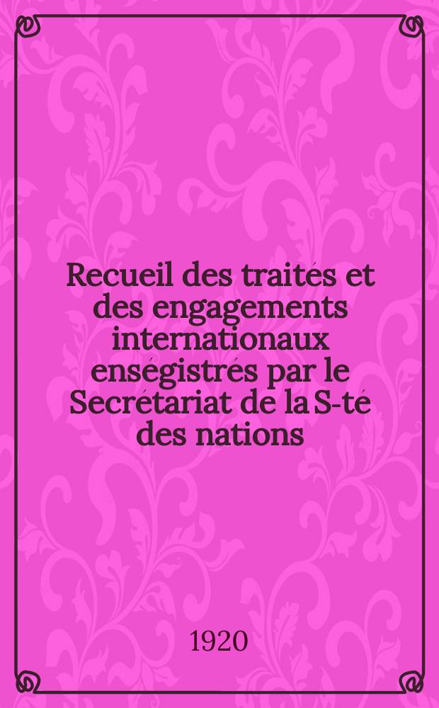 Recueil des traités et des engagements internationaux enségistrés par le Secrétariat de la S-té des nations : Treaty series. Vol.1/39 1920/1926, №1, Traités №736