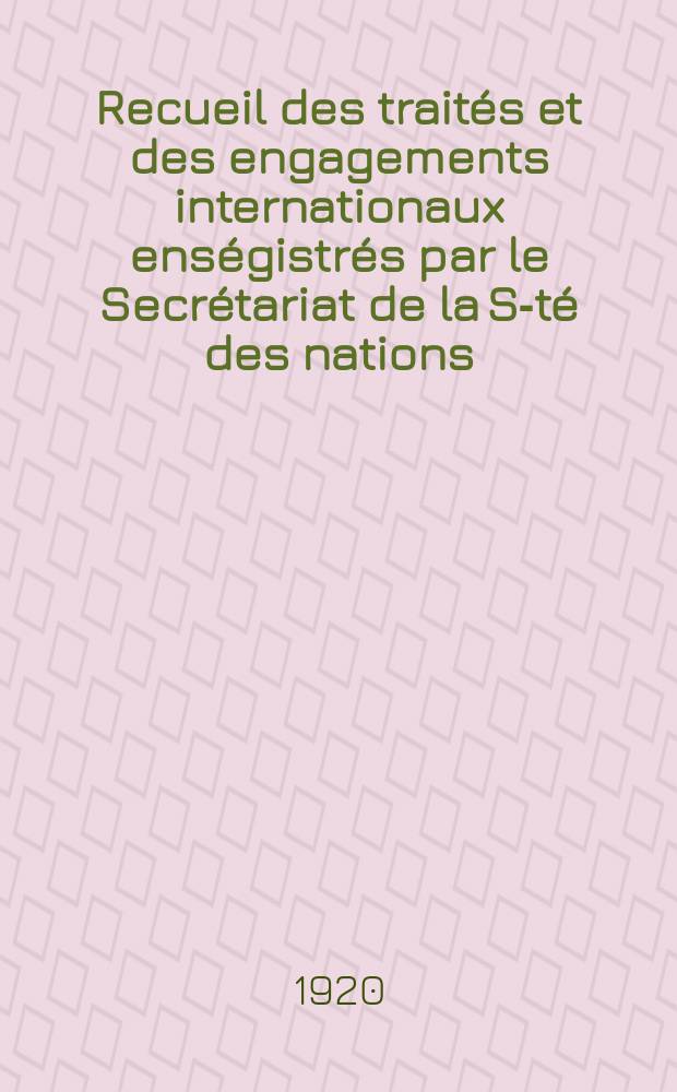 Recueil des traités et des engagements internationaux enségistrés par le Secrétariat de la S-té des nations : Treaty series. Vol.1/39 1920/1926, №1, Traités №738