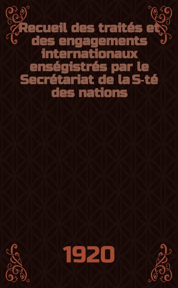 Recueil des traités et des engagements internationaux enségistrés par le Secrétariat de la S-té des nations : Treaty series. Vol.1/39 1920/1926, №1, Traités №744