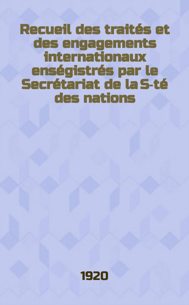 Recueil des traités et des engagements internationaux enségistrés par le Secrétariat de la S-té des nations : Treaty series. Vol.1/39 1920/1926, №1, Traités №753