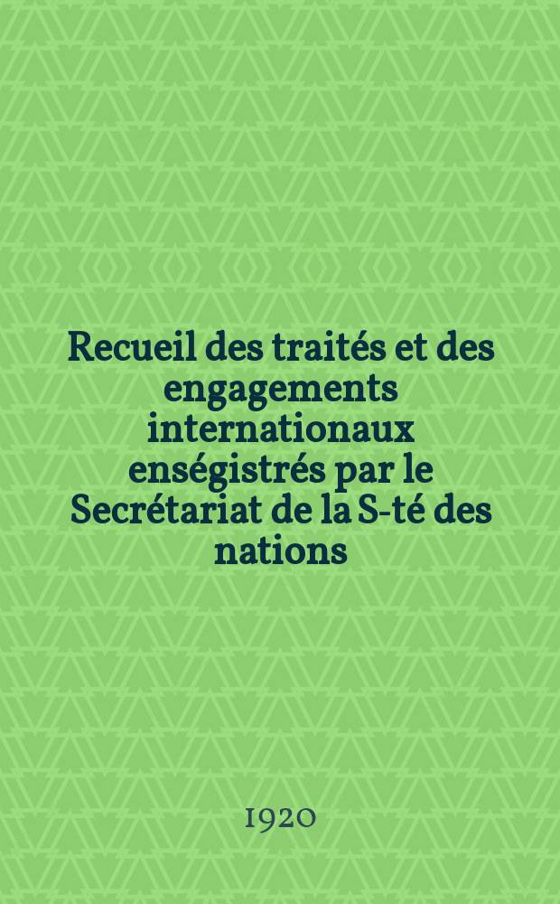 Recueil des trait&eacute;s et des engagements internationaux ens&eacute;gistr&eacute;s par le Secr&eacute;tariat de la S-t&eacute; des nations : Treaty series. Vol.1/39 1920/1926, №1, Trait&eacute;s №761