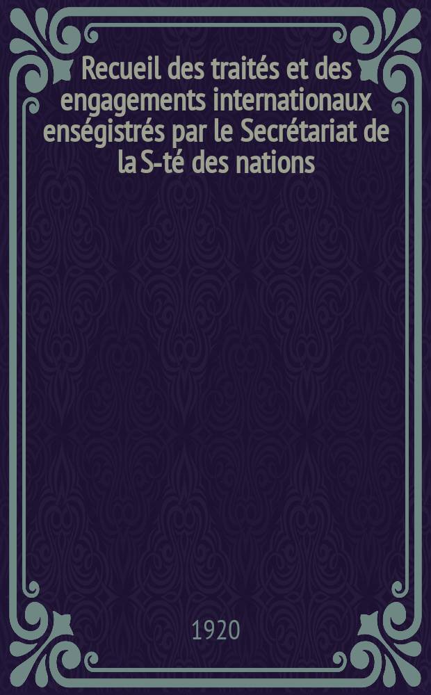 Recueil des traités et des engagements internationaux enségistrés par le Secrétariat de la S-té des nations : Treaty series. Vol.1/39 1920/1926, №1, Traités №769