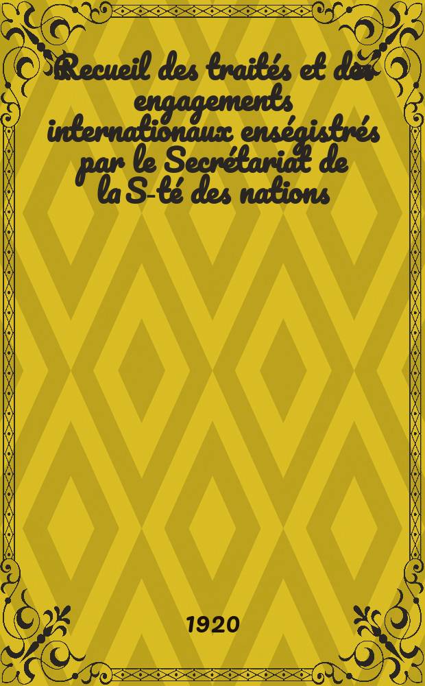 Recueil des traités et des engagements internationaux enségistrés par le Secrétariat de la S-té des nations : Treaty series. Vol.1/39 1920/1926, №1, Traités №771
