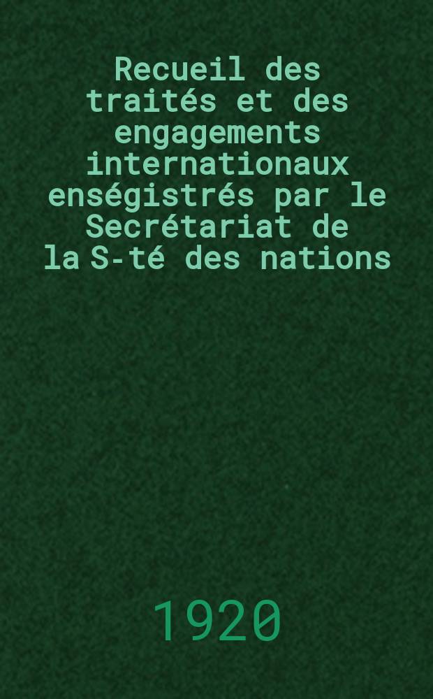 Recueil des traités et des engagements internationaux enségistrés par le Secrétariat de la S-té des nations : Treaty series. Vol.1/39 1920/1926, №1, Traités №772