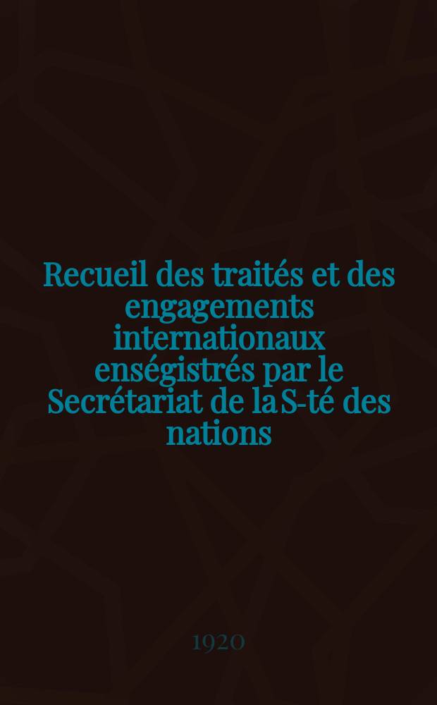 Recueil des traités et des engagements internationaux enségistrés par le Secrétariat de la S-té des nations : Treaty series. Vol.1/39 1920/1926, №1, Traités №773