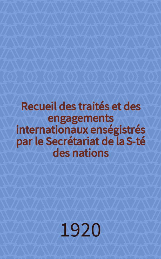 Recueil des traités et des engagements internationaux enségistrés par le Secrétariat de la S-té des nations : Treaty series. Vol.1/39 1920/1926, №1, Traités №777
