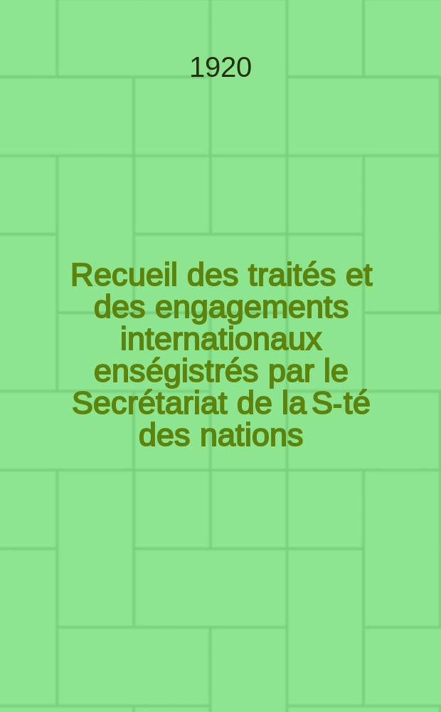 Recueil des traités et des engagements internationaux enségistrés par le Secrétariat de la S-té des nations : Treaty series. Vol.1/39 1920/1926, №1, Traités №782