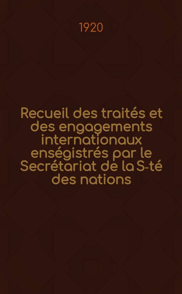 Recueil des traités et des engagements internationaux enségistrés par le Secrétariat de la S-té des nations : Treaty series. Vol.1/39 1920/1926, №1, Traités №789