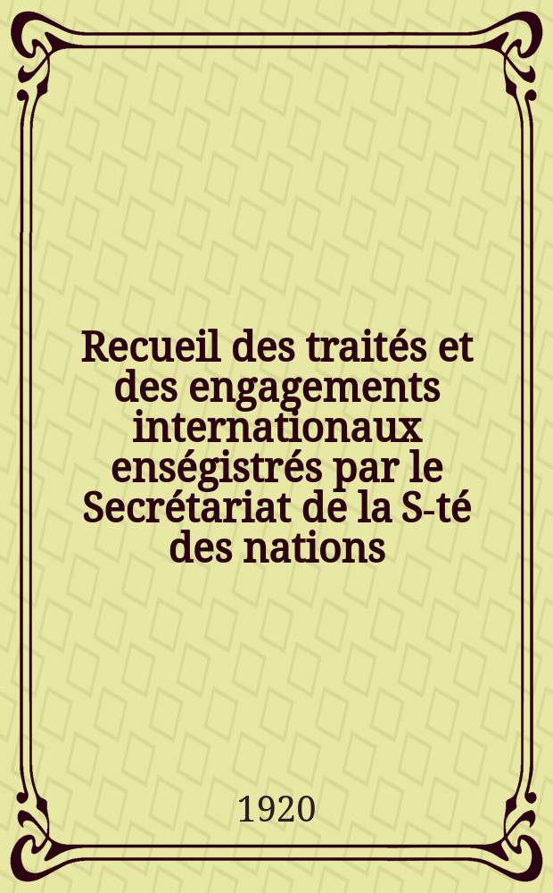 Recueil des traités et des engagements internationaux enségistrés par le Secrétariat de la S-té des nations : Treaty series. Vol.1/39 1920/1926, №1, Traités №794