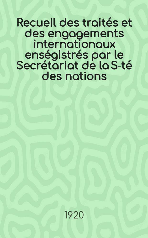 Recueil des traités et des engagements internationaux enségistrés par le Secrétariat de la S-té des nations : Treaty series. Vol.1/39 1920/1926, №1, Traités №799