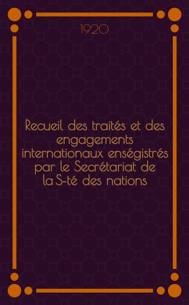 Recueil des traités et des engagements internationaux enségistrés par le Secrétariat de la S-té des nations : Treaty series. Vol.1/39 1920/1926, №1, Traités №800