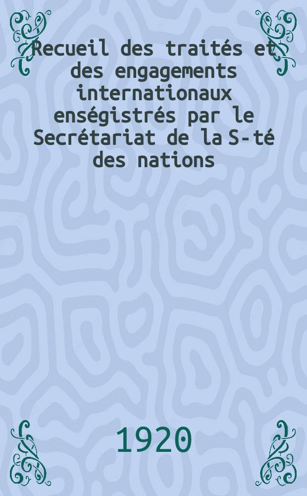 Recueil des traités et des engagements internationaux enségistrés par le Secrétariat de la S-té des nations : Treaty series. Vol.1/39 1920/1926, №1, Traités №802