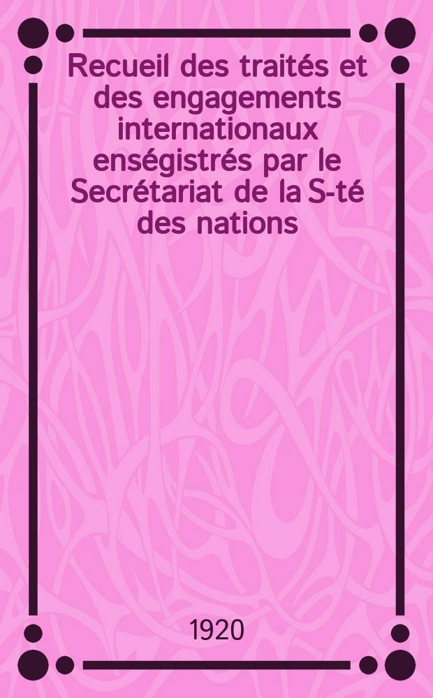 Recueil des trait&eacute;s et des engagements internationaux ens&eacute;gistr&eacute;s par le Secr&eacute;tariat de la S-t&eacute; des nations : Treaty series. Vol.1/39 1920/1926, №1, Trait&eacute;s №808