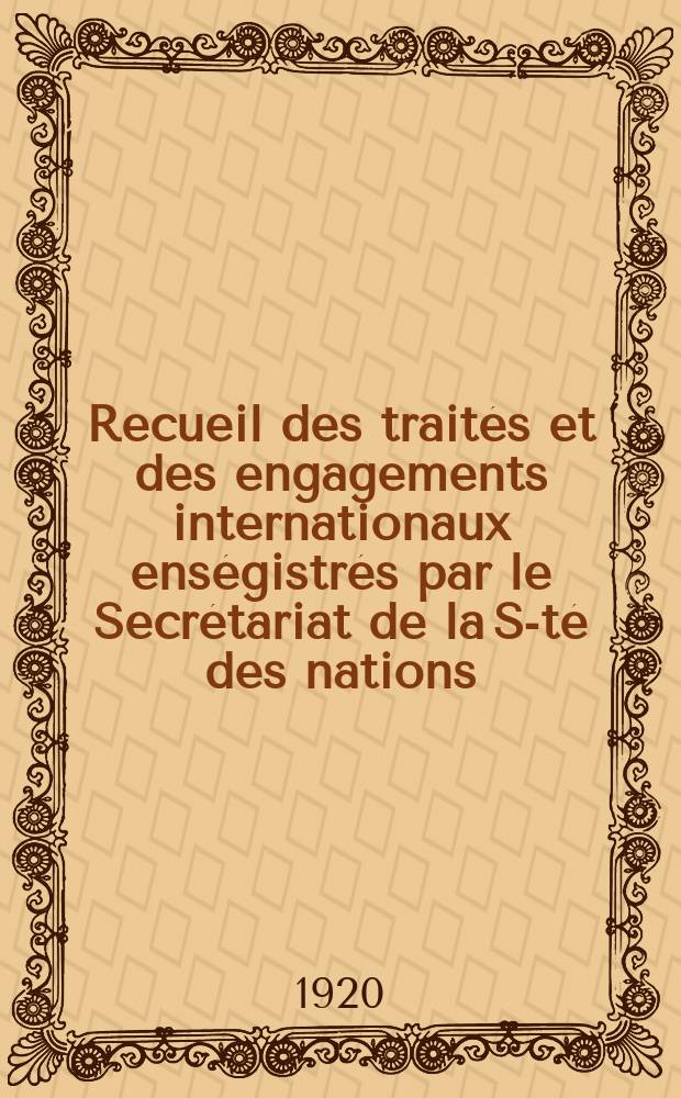 Recueil des traités et des engagements internationaux enségistrés par le Secrétariat de la S-té des nations : Treaty series. Vol.1/39 1920/1926, №1, Traités №816