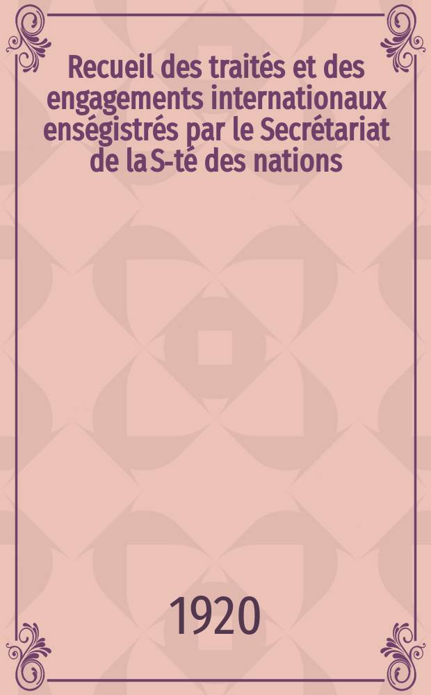 Recueil des traités et des engagements internationaux enségistrés par le Secrétariat de la S-té des nations : Treaty series. Vol.1/39 1920/1926, №1, Traités №817