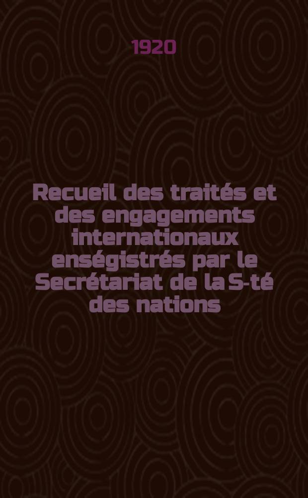 Recueil des traités et des engagements internationaux enségistrés par le Secrétariat de la S-té des nations : Treaty series. Vol.1/39 1920/1926, №1, Traités №820