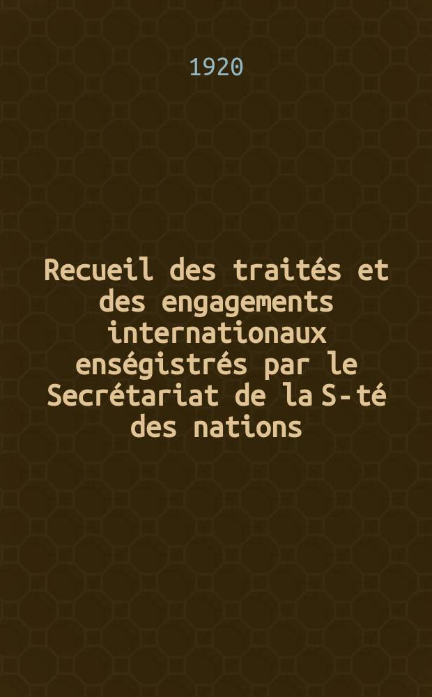 Recueil des trait&eacute;s et des engagements internationaux ens&eacute;gistr&eacute;s par le Secr&eacute;tariat de la S-t&eacute; des nations : Treaty series. Vol.1/39 1920/1926, №1, Trait&eacute;s №832