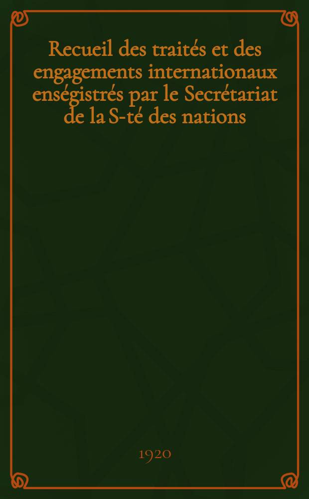 Recueil des traités et des engagements internationaux enségistrés par le Secrétariat de la S-té des nations : Treaty series. Vol.1/39 1920/1926, №1, Traités №846