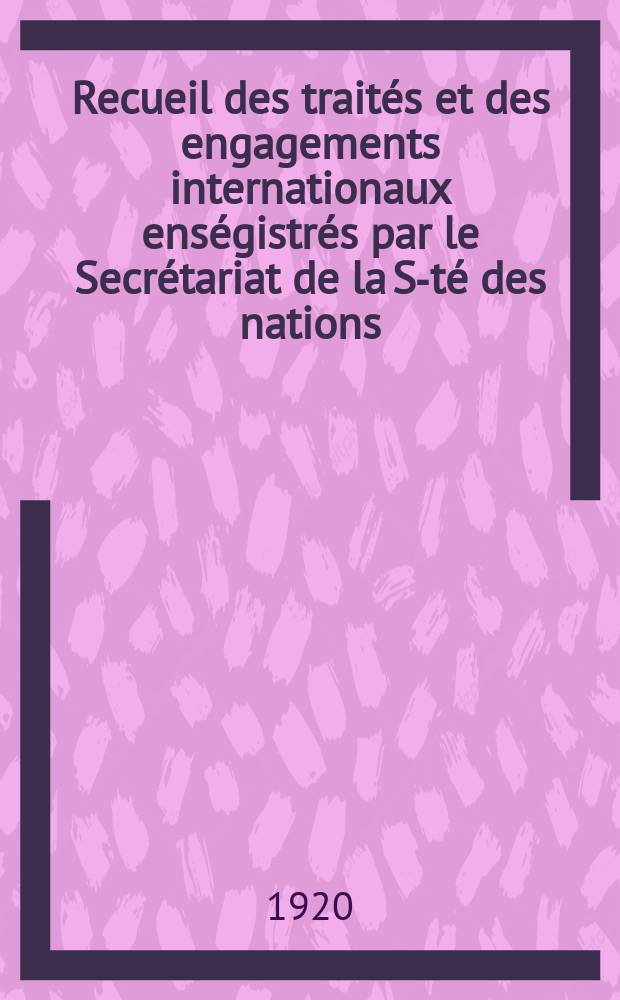 Recueil des traités et des engagements internationaux enségistrés par le Secrétariat de la S-té des nations : Treaty series. Vol.1/39 1920/1926, №1, Traités №853