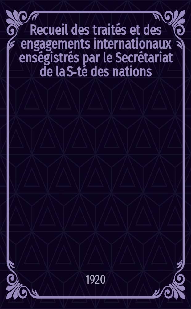 Recueil des traités et des engagements internationaux enségistrés par le Secrétariat de la S-té des nations : Treaty series. Vol.1/39 1920/1926, №1, Traités №861