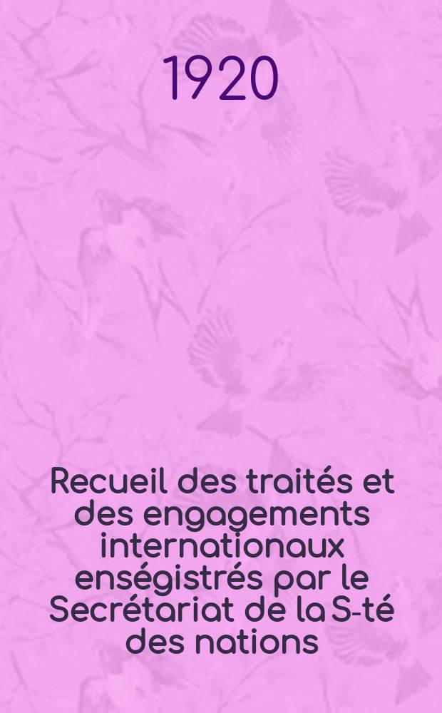 Recueil des traités et des engagements internationaux enségistrés par le Secrétariat de la S-té des nations : Treaty series. Vol.1/39 1920/1926, №1, Traités №871