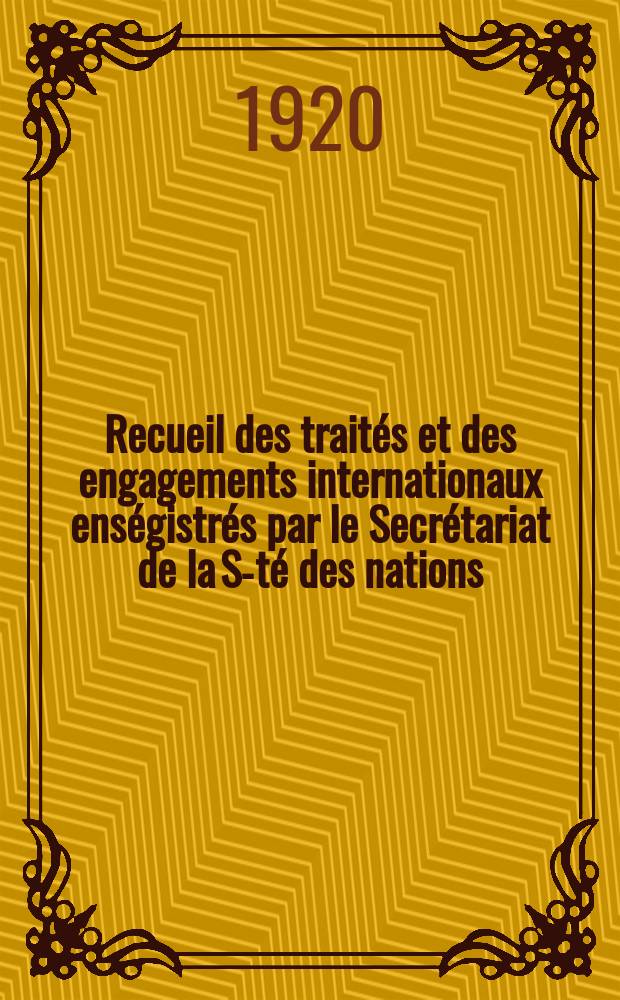 Recueil des trait&eacute;s et des engagements internationaux ens&eacute;gistr&eacute;s par le Secr&eacute;tariat de la S-t&eacute; des nations : Treaty series. Vol.1/39 1920/1926, №1, Trait&eacute;s №877