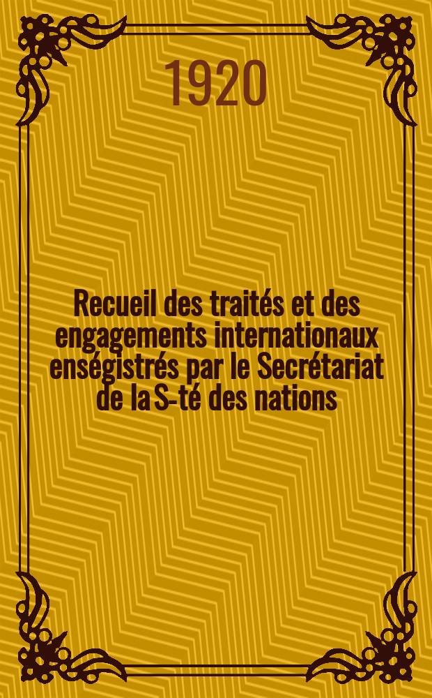 Recueil des traités et des engagements internationaux enségistrés par le Secrétariat de la S-té des nations : Treaty series. Vol.1/39 1920/1926, №1, Traités №877