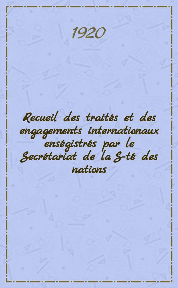 Recueil des trait&eacute;s et des engagements internationaux ens&eacute;gistr&eacute;s par le Secr&eacute;tariat de la S-t&eacute; des nations : Treaty series. Vol.1/39 1920/1926, №1, Trait&eacute;s №879