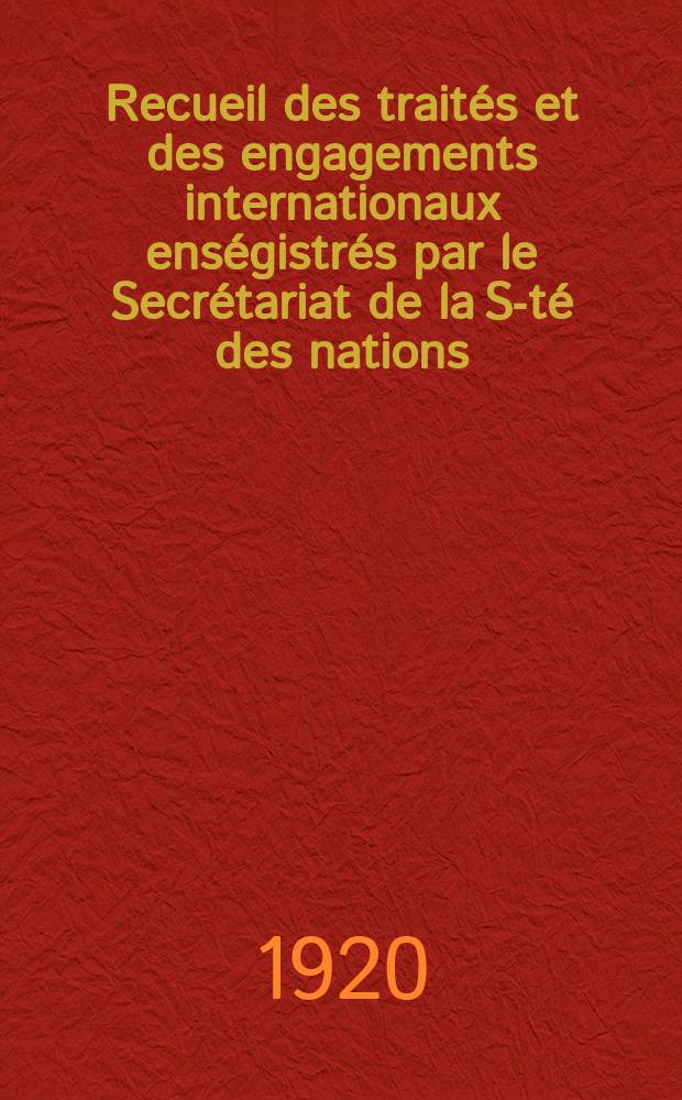 Recueil des traités et des engagements internationaux enségistrés par le Secrétariat de la S-té des nations : Treaty series. Vol.1/39 1920/1926, №1, Traités №880