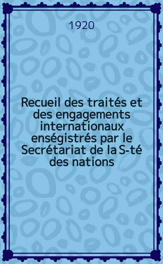 Recueil des traités et des engagements internationaux enségistrés par le Secrétariat de la S-té des nations : Treaty series. Vol.1/39 1920/1926, №1, Traités №892