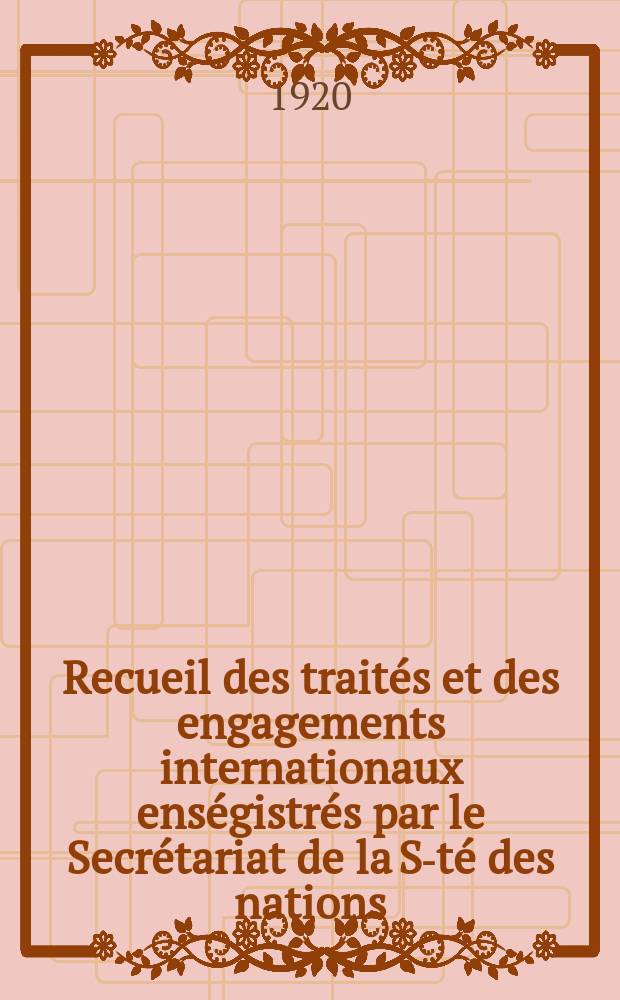 Recueil des traités et des engagements internationaux enségistrés par le Secrétariat de la S-té des nations : Treaty series. Vol.1/39 1920/1926, №1, Traités №911
