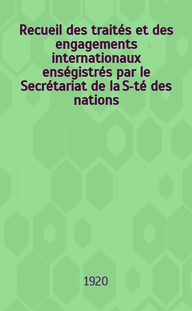 Recueil des traités et des engagements internationaux enségistrés par le Secrétariat de la S-té des nations : Treaty series. Vol.1/39 1920/1926, №1, Traités №914
