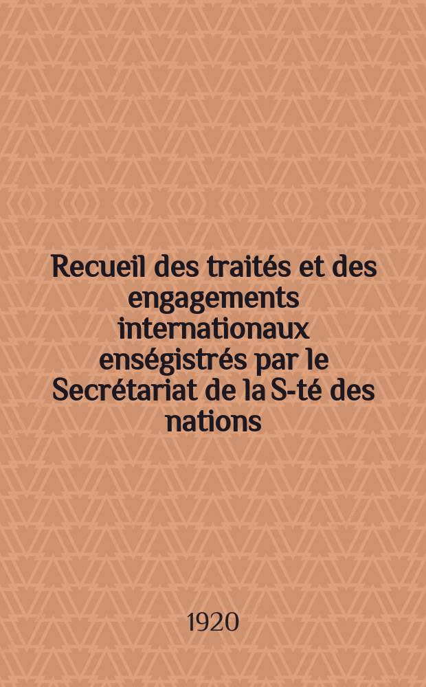 Recueil des traités et des engagements internationaux enségistrés par le Secrétariat de la S-té des nations : Treaty series. Vol.1/39 1920/1926, №1, Traités №917