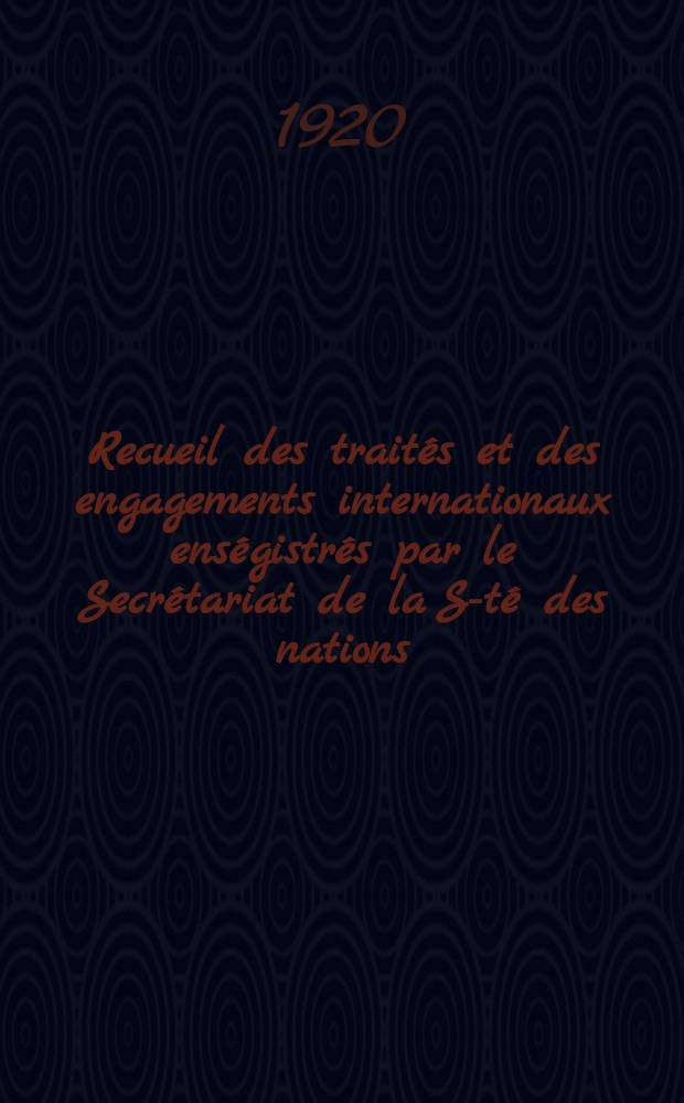 Recueil des traités et des engagements internationaux enségistrés par le Secrétariat de la S-té des nations : Treaty series. Vol.1/39 1920/1926, №1, Traités №920