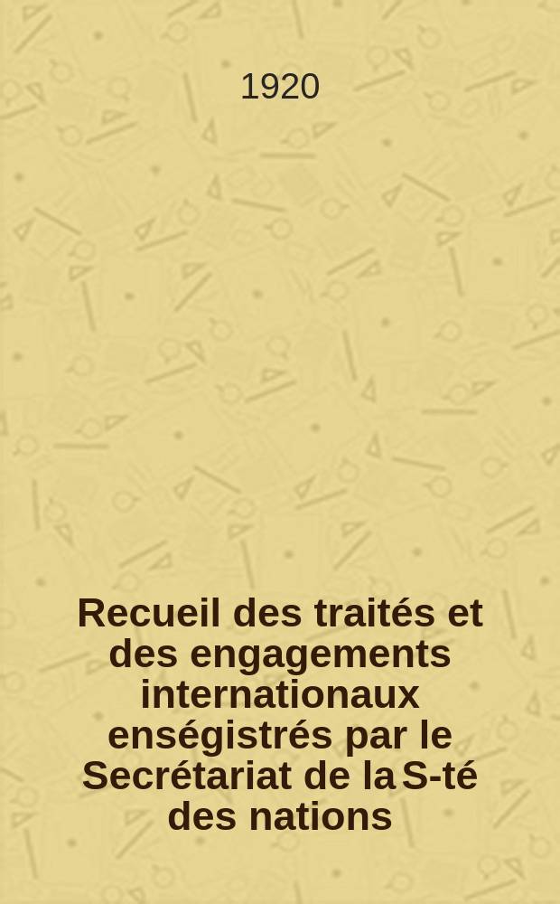 Recueil des traités et des engagements internationaux enségistrés par le Secrétariat de la S-té des nations : Treaty series. Vol.1/39 1920/1926, №1, Traités №930