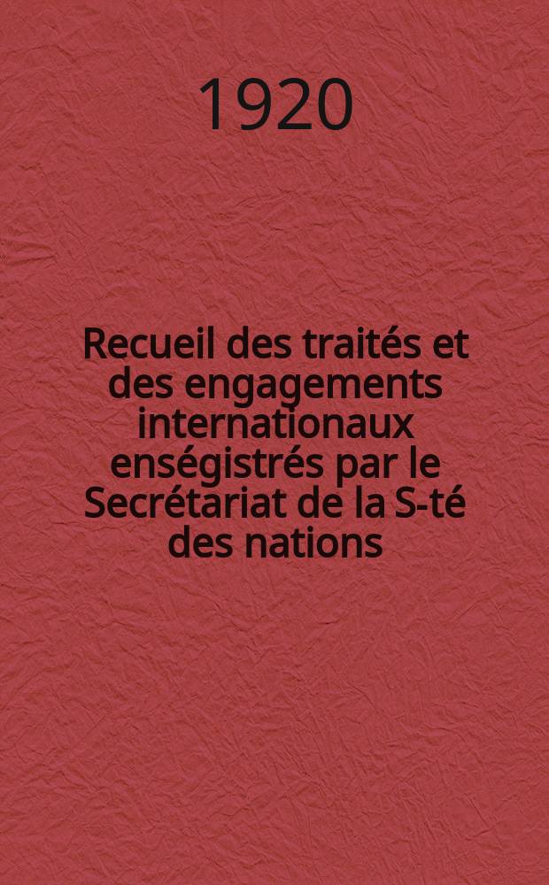 Recueil des traités et des engagements internationaux enségistrés par le Secrétariat de la S-té des nations : Treaty series. Vol.1/39 1920/1926, №1, Traités №940