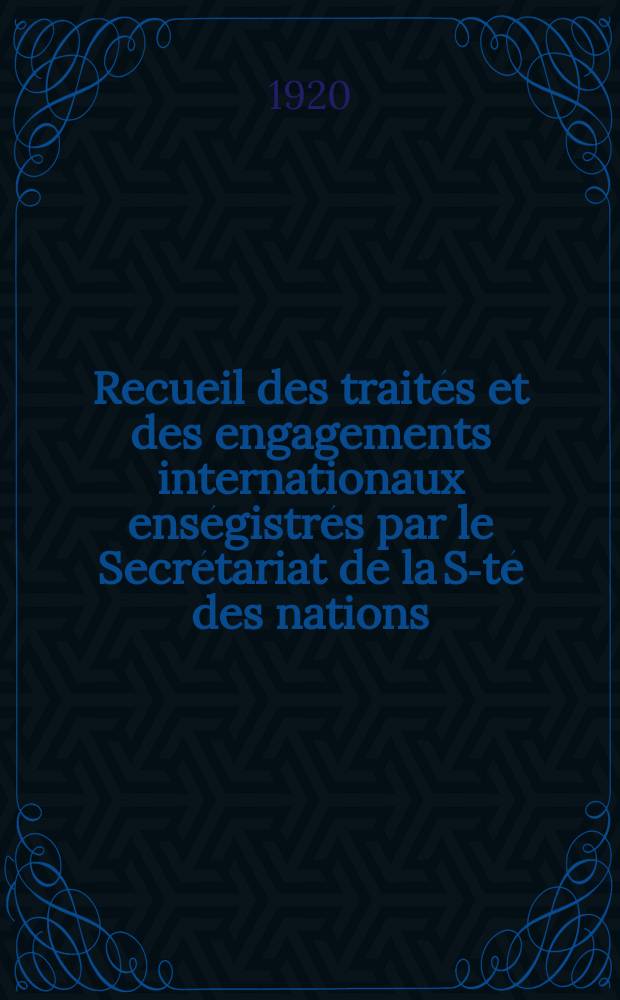 Recueil des traités et des engagements internationaux enségistrés par le Secrétariat de la S-té des nations : Treaty series. Vol.1/39 1920/1926, №1, Traités №943