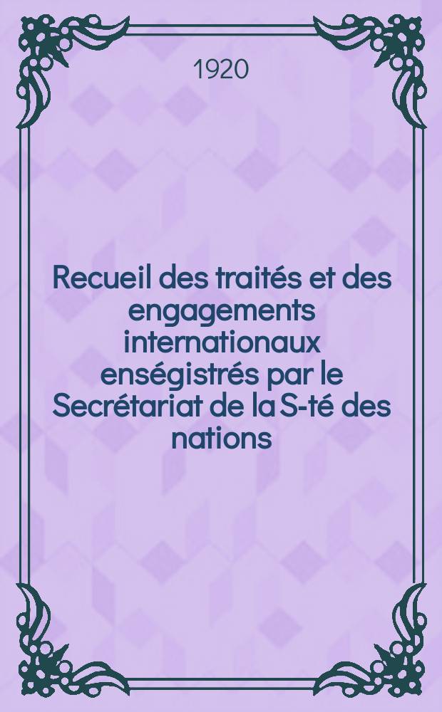 Recueil des traités et des engagements internationaux enségistrés par le Secrétariat de la S-té des nations : Treaty series. Vol.1/39 1920/1926, №1, Traités №952