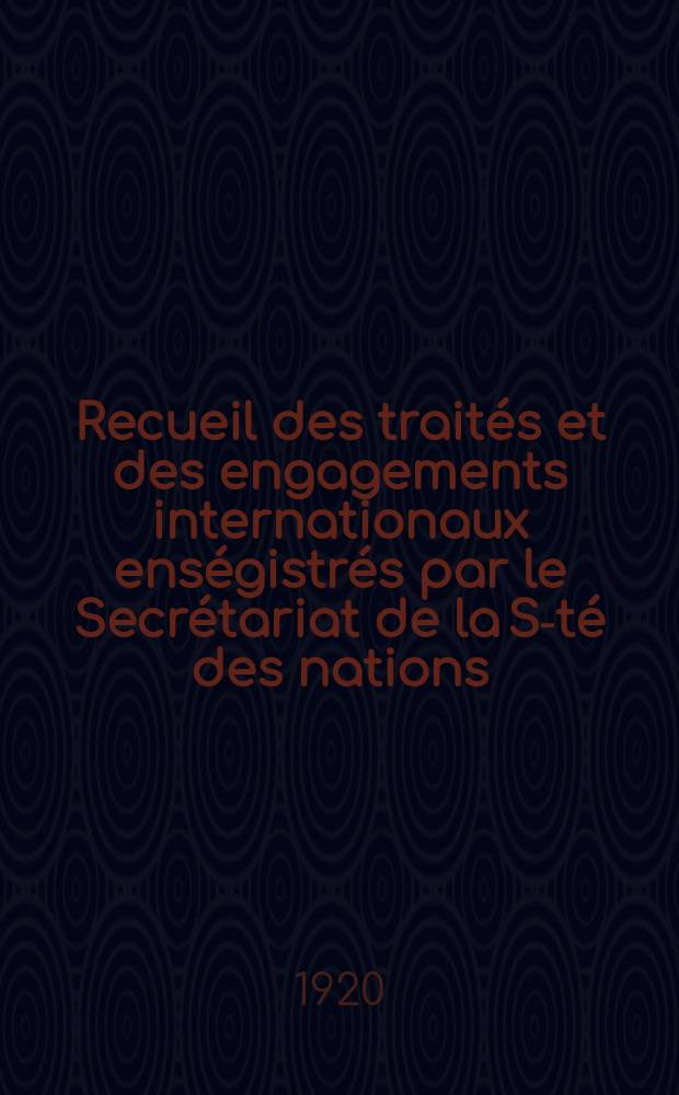 Recueil des traités et des engagements internationaux enségistrés par le Secrétariat de la S-té des nations : Treaty series. Vol.1/39 1920/1926, №1, Traités №982