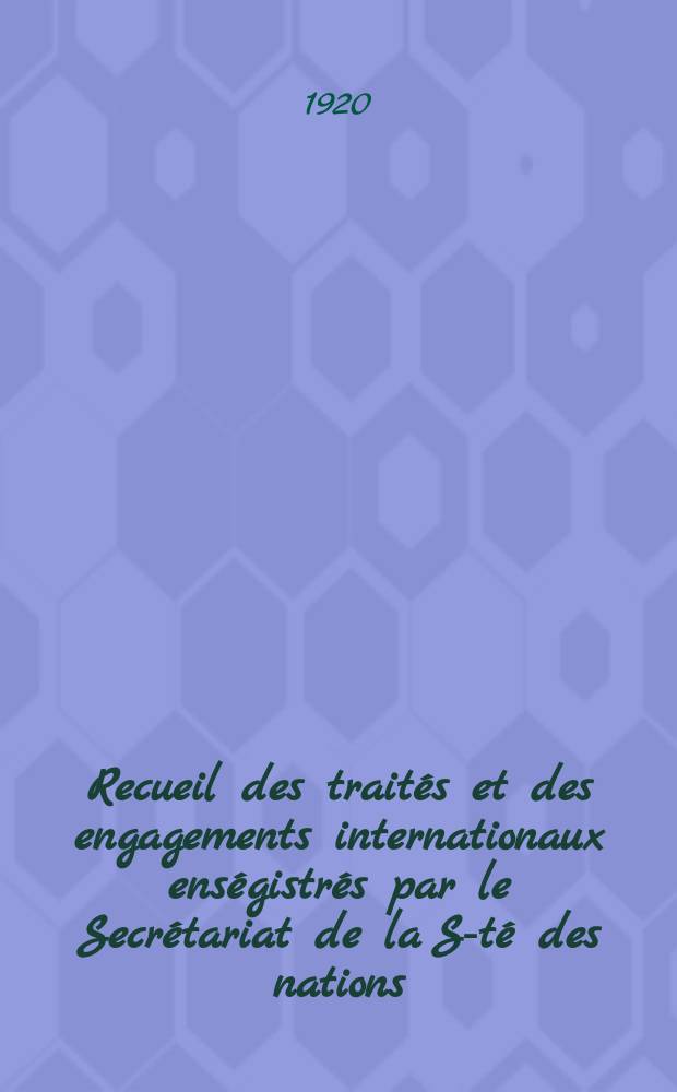 Recueil des traités et des engagements internationaux enségistrés par le Secrétariat de la S-té des nations : Treaty series. Vol.1/39 1920/1926, №1, Traités №983