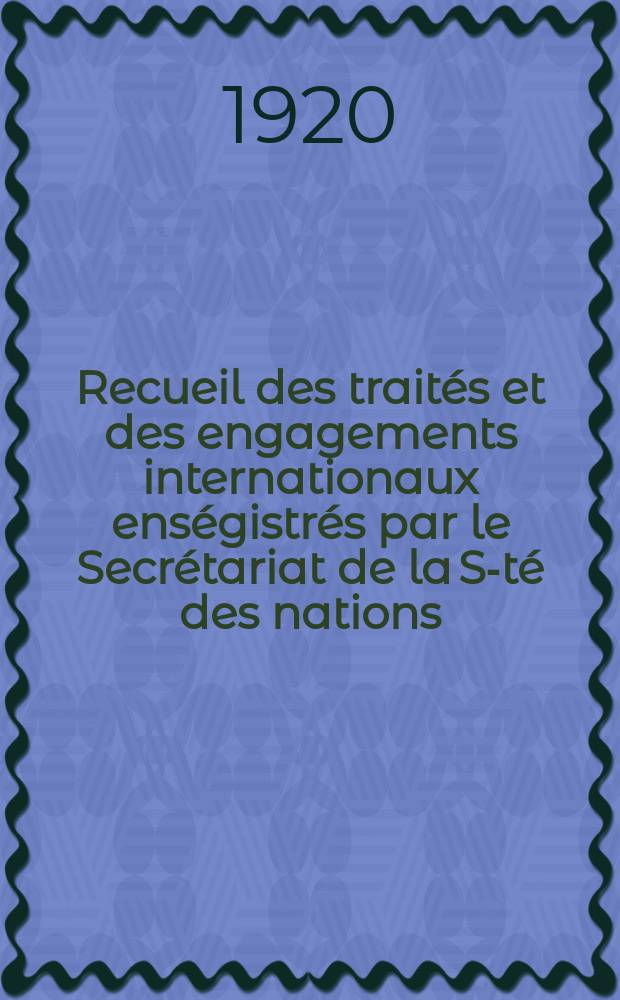 Recueil des traités et des engagements internationaux enségistrés par le Secrétariat de la S-té des nations : Treaty series. Vol.1/39 1920/1926, №1, Traités №993