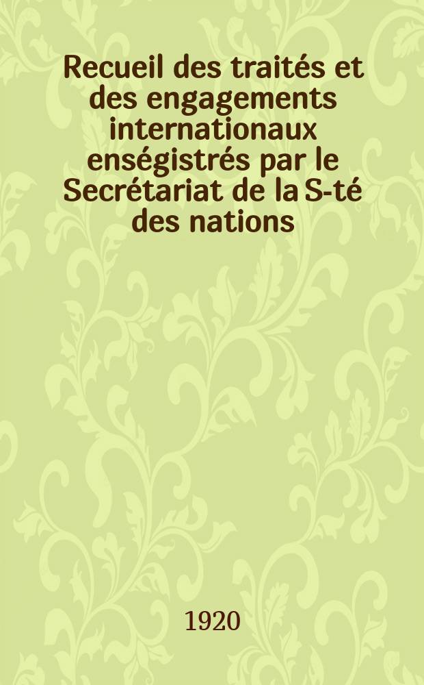 Recueil des traités et des engagements internationaux enségistrés par le Secrétariat de la S-té des nations : Treaty series. Vol.1/39 1920/1926, №1, Traités №994