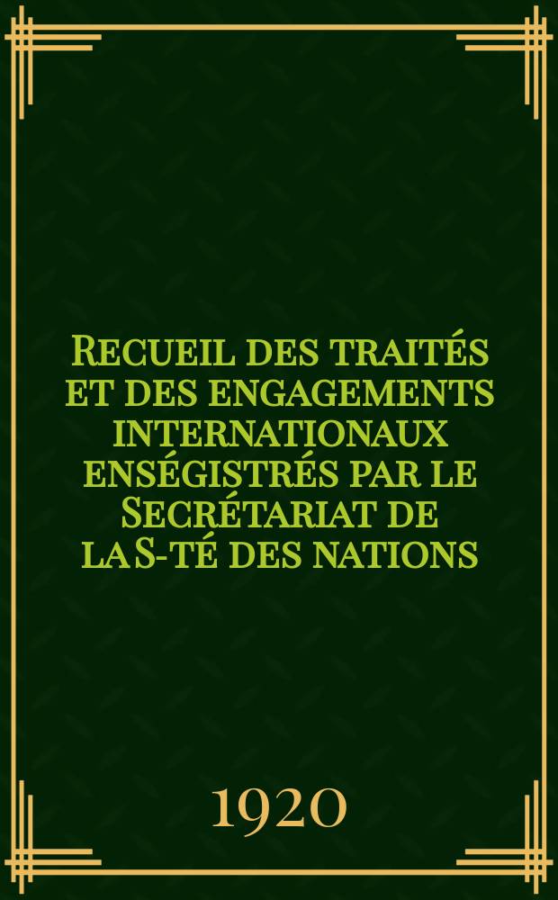 Recueil des traités et des engagements internationaux enségistrés par le Secrétariat de la S-té des nations : Treaty series. Vol.1/39 1920/1926, №1, Traités №998