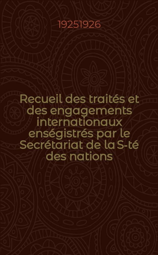 Recueil des trait&eacute;s et des engagements internationaux ens&eacute;gistr&eacute;s par le Secr&eacute;tariat de la S-t&eacute; des nations : Treaty series. Vol.40/63 1925/1927, №2, Trait&eacute;s №1010