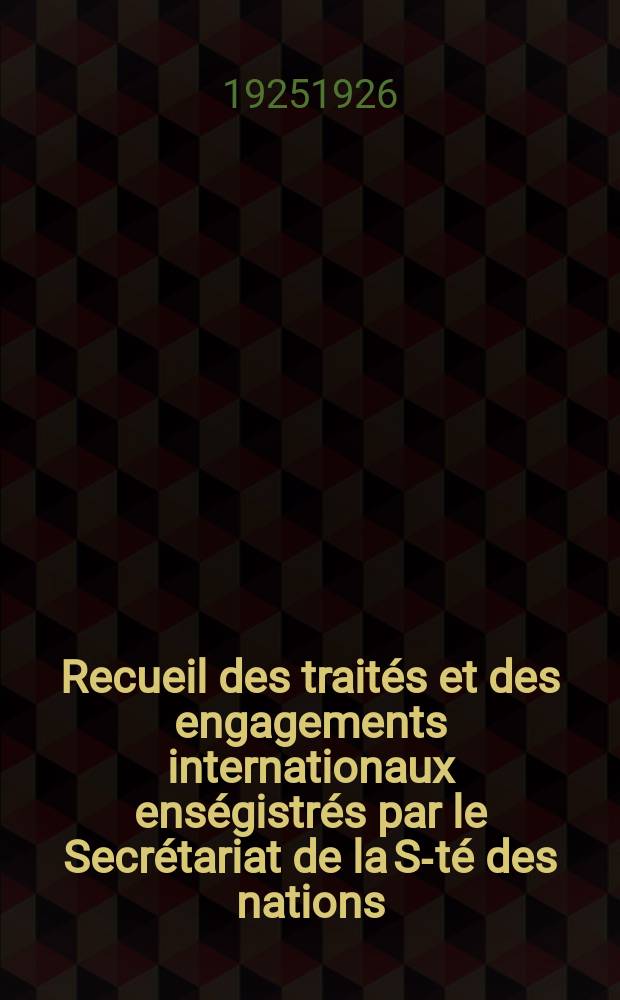 Recueil des traités et des engagements internationaux enségistrés par le Secrétariat de la S-té des nations : Treaty series. Vol.40/63 1925/1927, №2, Traités №1012